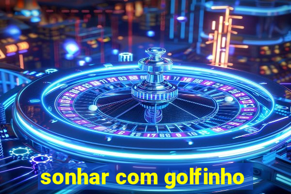 sonhar com golfinho